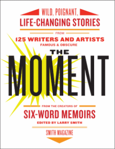 The Moment, Edited by Larry Smith of Smith Magazine
